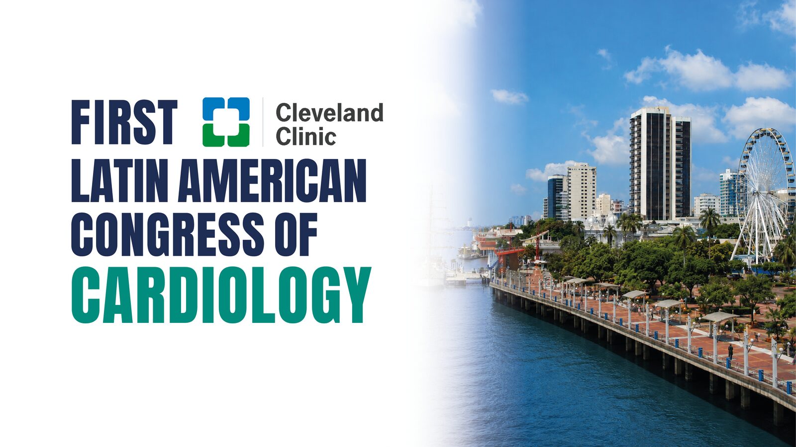 First Cleveland Clinic Latin American Congress of Cardiology · Guayaquil, Ecuador, 14–16 de julio de 2027
